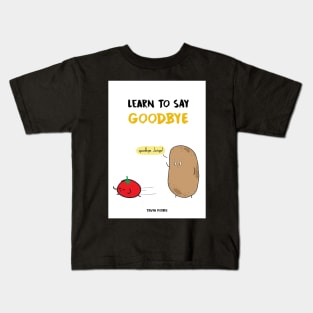 Learn To Say Goodbye - Truth Potato Kids T-Shirt